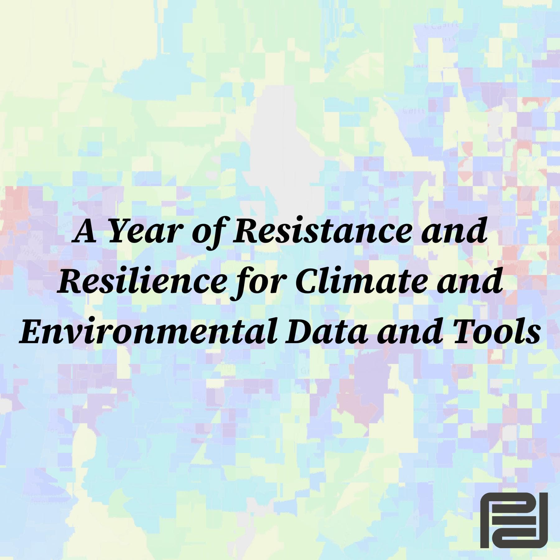 A Year of Resistance and Resiliance for Climate and Environmental Data and Tools