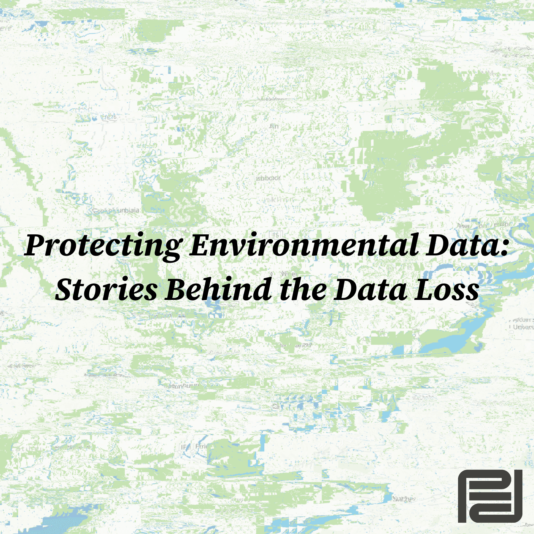 Black text that reads "Protection Environmental Data: Stories Behind the Data Loss" is laid over a green glitched map. PEDP logo on the bottom right.